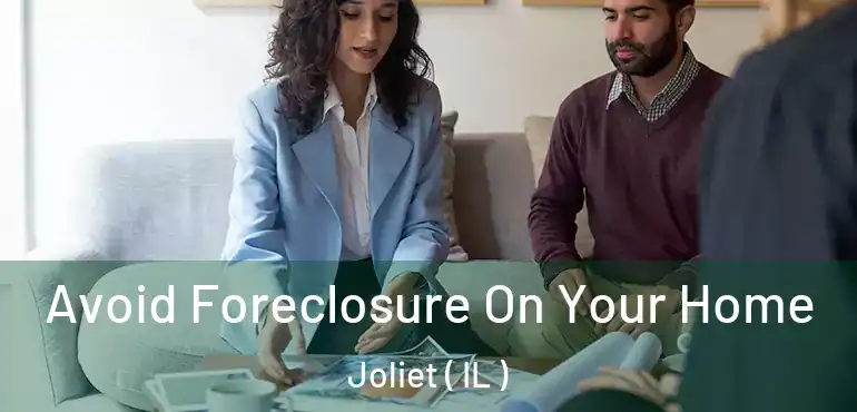  Avoid Foreclosure On Your Home Joliet ( IL )