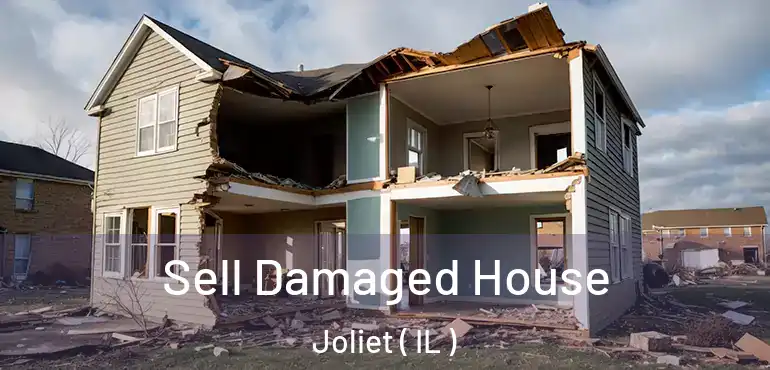  Sell Damaged House Joliet ( IL )