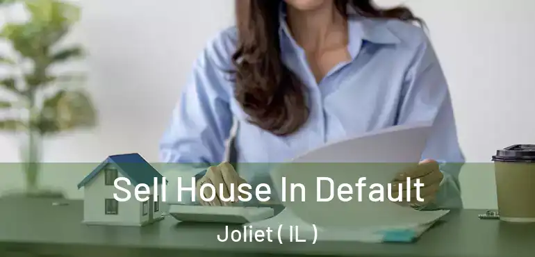  Sell House In Default Joliet ( IL )