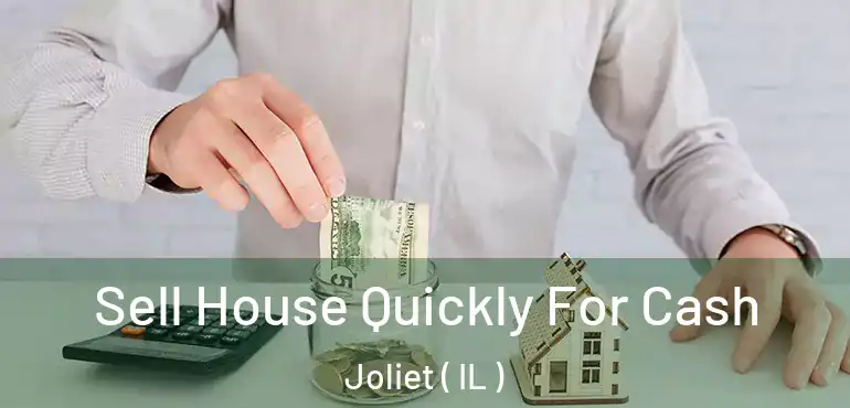  Sell House Quickly For Cash Joliet ( IL )