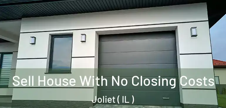 Sell House With No Closing Costs Joliet ( IL )